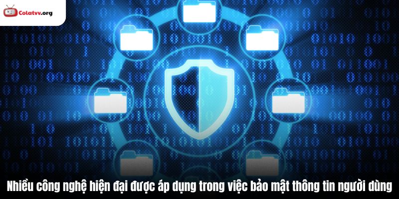 Nhiều công nghệ hiện đại được áp dụng trong việc bảo mật thông tin người dùng