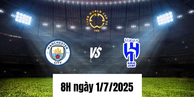 Nhận định Manchester City vs Al Hilal